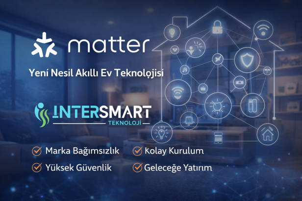 Matter Teknolojisi Nedir? Akıllı Ev Sistemlerinde Yeni Dönem İntersmart Teknoloji